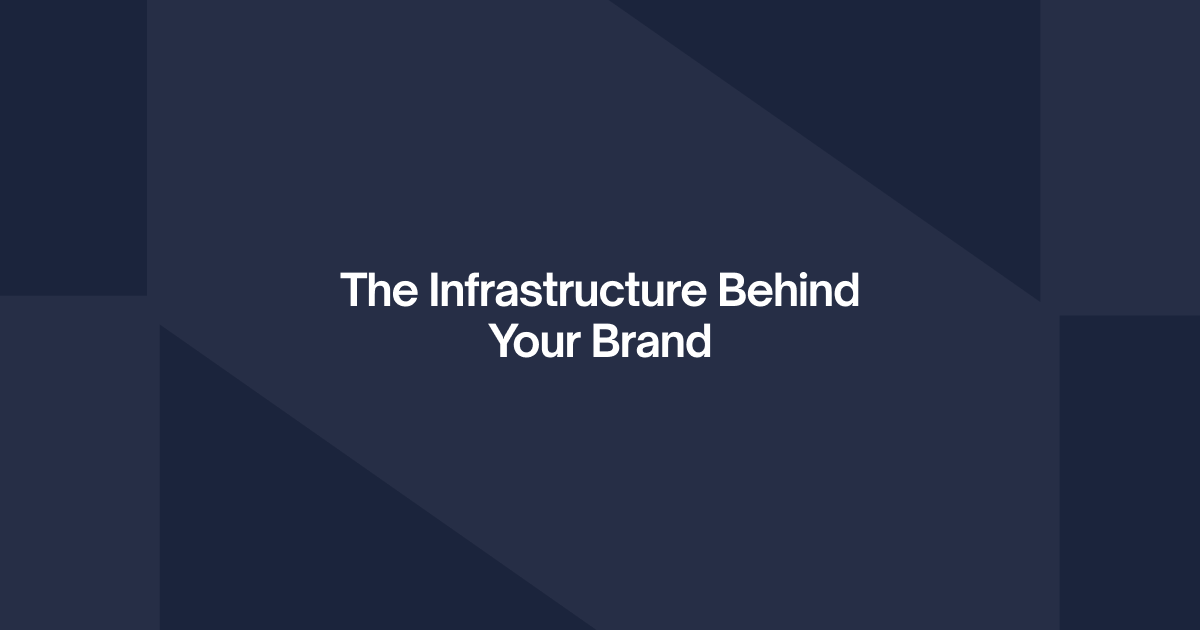 The Infrastructure Behind Your Brand.png